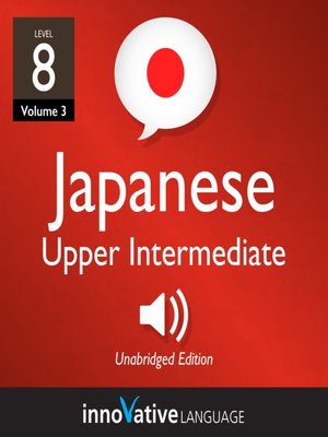 cover image of Learn Japanese: Level 8: Upper Intermediate Japanese, Volume 3